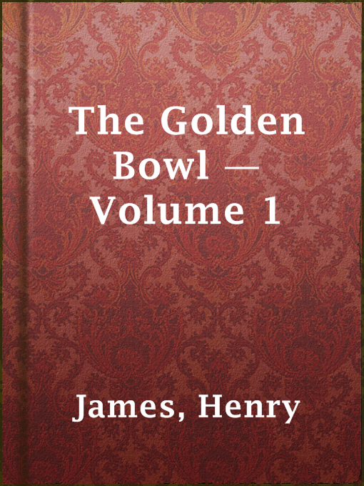 Title details for The Golden Bowl — Volume 1 by Henry James - Wait list